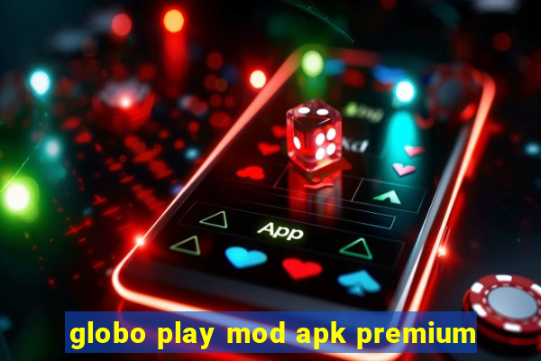 globo play mod apk premium